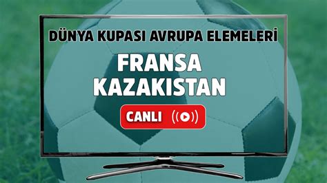 fransa kazakistan maçı hangi kanalda